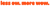 Orange bubble text that says, "less ow. more wow."